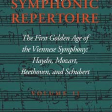 The Symphonic Repertoire, Volume II: The First Golden Age of the Viennese Symphony: Haydn, Mozart, Beethoven, and Schubert