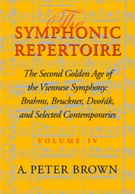 The Symphonic Repertoire, Volume IV: The Second Golden Age of the Viennese Symphony: Brahms, Bruckner, Dvorák, Mahler, and Selected Contemporaries