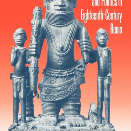 Art, Innovation, and Politics in Eighteenth-Century Benin