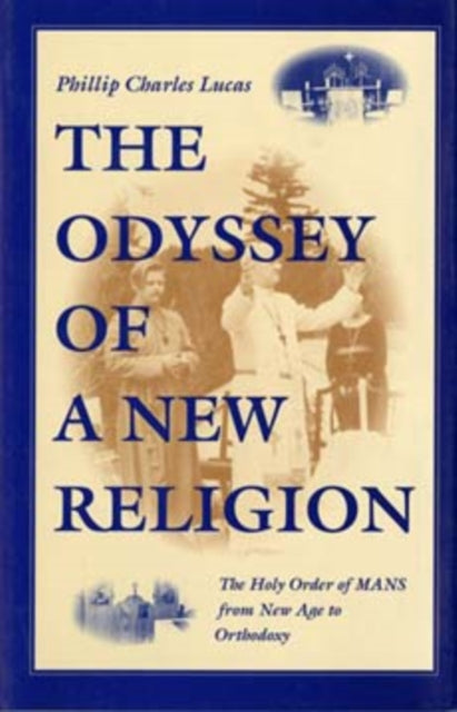 The Odyssey of a New Religion  The Holy Order of MANS From New Age to Orthodoxy