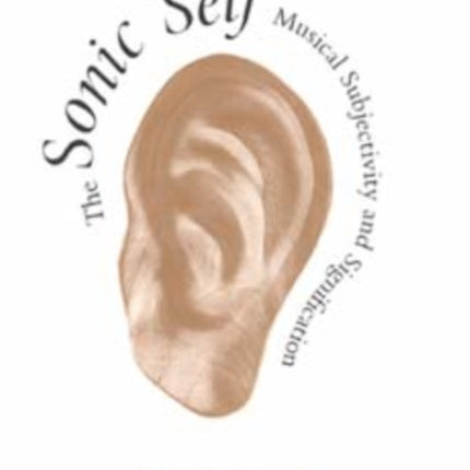 The Sonic Self: Musical Subjectivity and Signification