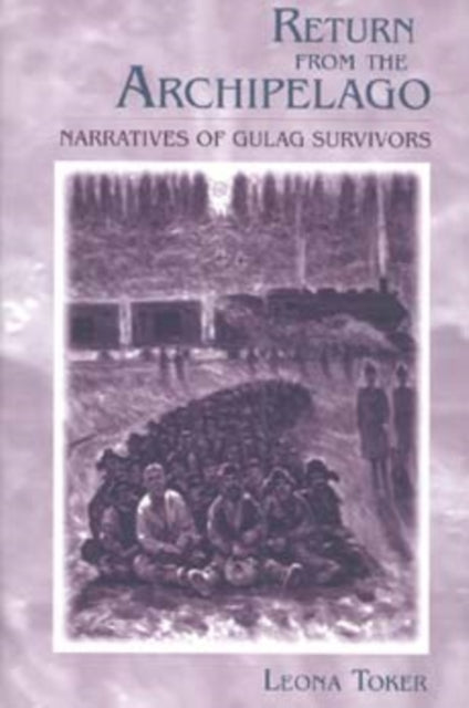 Return from the Archipelago: Narratives of Gulag Survivors