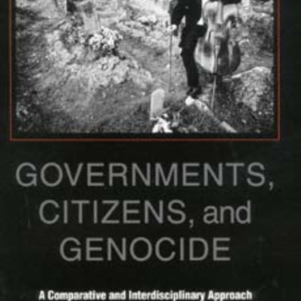 Governments, Citizens, and Genocide: A Comparative and Interdisciplinary Approach