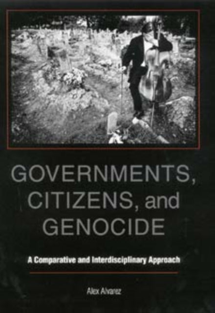 Governments, Citizens, and Genocide: A Comparative and Interdisciplinary Approach