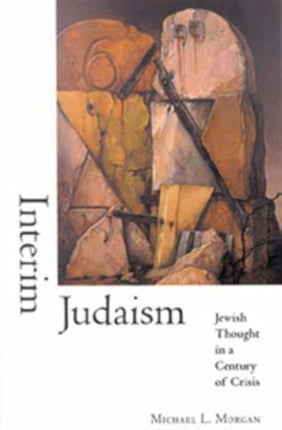 Interim Judaism  Jewish Thought in a Century of Crisis