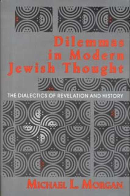 Dilemmas in Modern Jewish Thought: The Dialectics of Revelation and History