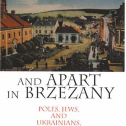 Together and Apart in Brzezany: Poles, Jews, and Ukrainians, 1919-1945