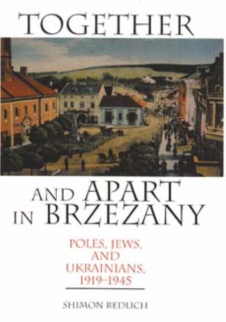 Together and Apart in Brzezany: Poles, Jews, and Ukrainians, 1919-1945