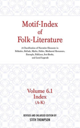 Motif-Index of Folk-Literature, Volume 6.1: A Classification of Narrative Elements in Folk Tales, Ballads, Myths, Fables, Mediaeval Romances, Exempla, Fabliaux, Jest-Books, and Local Legends