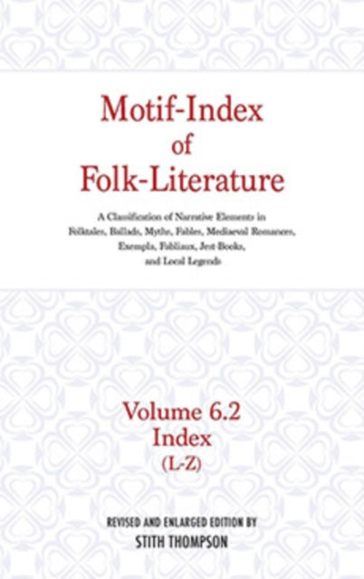 Motif-Index of Folk-Literature, Volume 6.2: A Classification of Narrative Elements in Folk Tales, Ballads, Myths, Fables, Mediaeval Romances, Exempla, Fabliaux, Jest-Books, and Local Legends