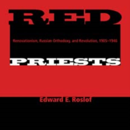 Red Priests  Renovationism Russian Orthodoxy and