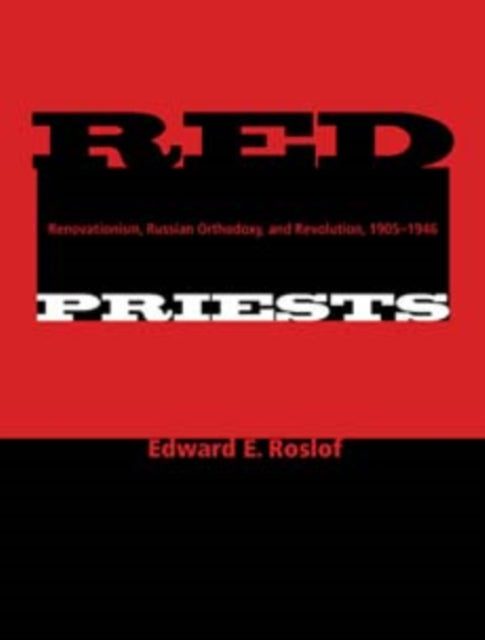 Red Priests  Renovationism Russian Orthodoxy and