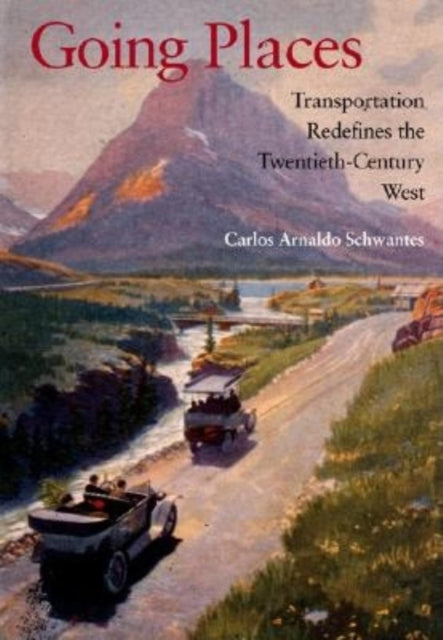 Going Places: Transportation Redefines the Twentieth-Century West