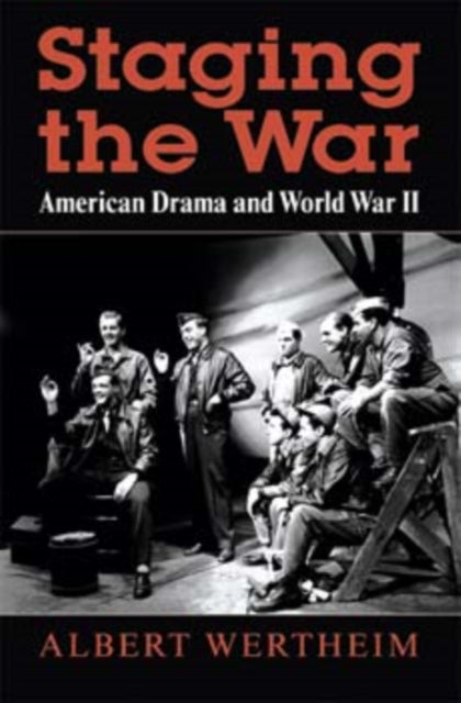 Staging the War: American Drama and World War II