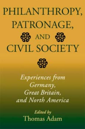 Philanthropy, Patronage, and Civil Society: Experiences from Germany, Great Britain, and North America