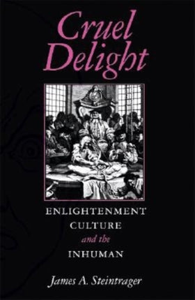 Cruel Delight  Enlightenment Culture and the Inhuman