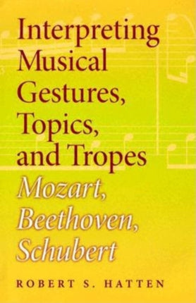 Interpreting Musical Gestures, Topics, and Tropes: Mozart, Beethoven, Schubert