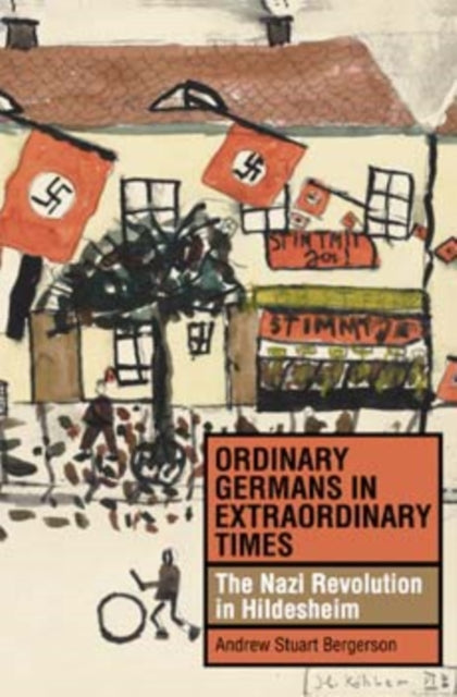 Ordinary Germans in Extraordinary Times: The Nazi Revolution in Hildesheim