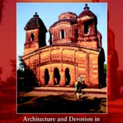 Temple to Love: Architecture and Devotion in Seventeenth-Century Bengal