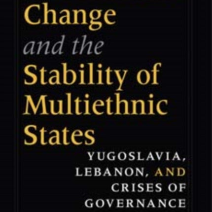 International Change and the Stability of Multiethnic States: Yugoslavia, Lebanon, and Crises of Governance