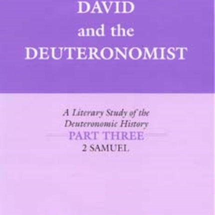 David and the Deuteronomist: A Literary Study of the Deuteronomic History Part Three: 2 Samuel