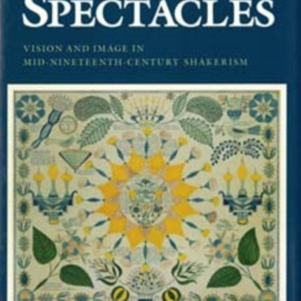 Spiritual Spectacles: Vision and Image in Mid-Nineteenth-Century Shakerism