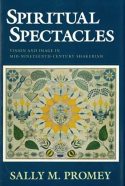 Spiritual Spectacles: Vision and Image in Mid-Nineteenth-Century Shakerism