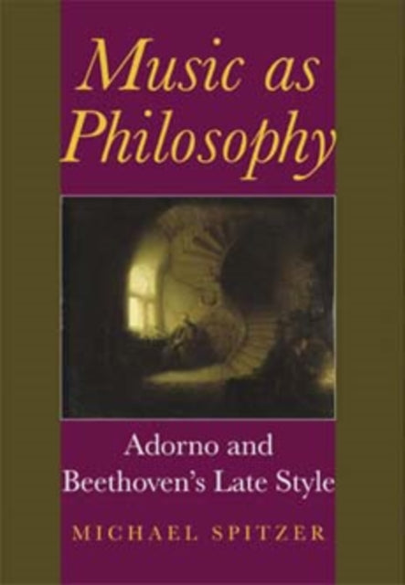 Music as Philosophy  Adorno and Beethovens Late Style