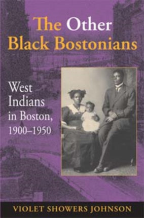 The Other Black Bostonians: West Indians in Boston, 1900-1950