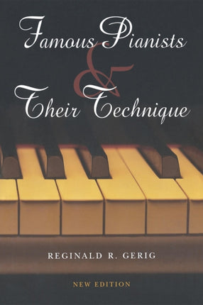 Famous Pianists and Their Technique New Edition