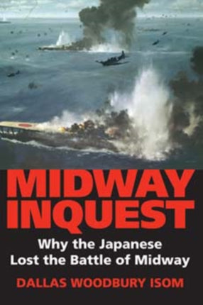 Midway Inquest: Why the Japanese Lost the Battle of Midway