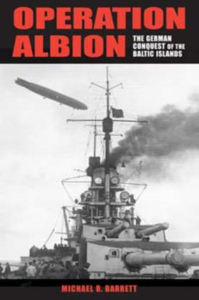 Operation Albion: The German Conquest of the Baltic Islands