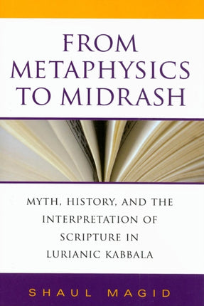 From Metaphysics to Midrash: Myth, History, and the Interpretation of Scripture in Lurianic Kabbala