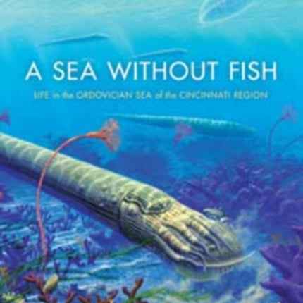 A Sea without Fish: Life in the Ordovician Sea of the Cincinnati Region