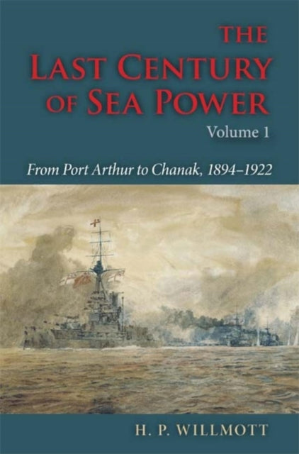 The Last Century of Sea Power, Volume 1: From Port Arthur to Chanak, 1894–1922