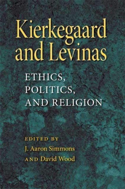 Kierkegaard and Levinas  Ethics Politics and Religion