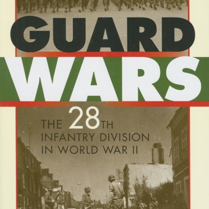 Guard Wars: The 28th Infantry Division in World War II