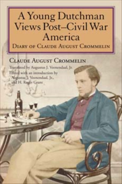 A Young Dutchman Views Post–Civil War America: Diary of Claude August Crommelin