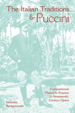 The Italian Traditions and Puccini: Compositional Theory and Practice in Nineteenth-Century Opera