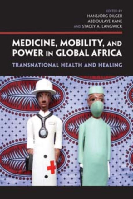 Medicine, Mobility, and Power in Global Africa: Transnational Health and Healing