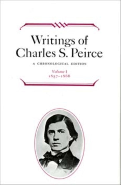 Writings of Charles S. Peirce: A Chronological Edition, Volume 1: 1857-1866