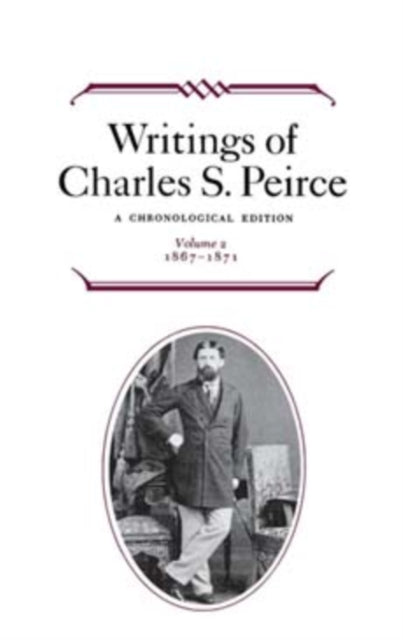 Writings of Charles S. Peirce: A Chronological Edition, Volume 2: 1867-1871