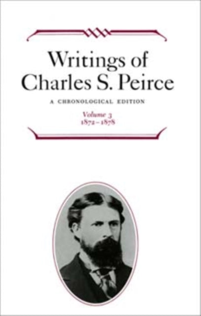 Writings of Charles S. Peirce: A Chronological Edition, Volume 3: 1872–1878