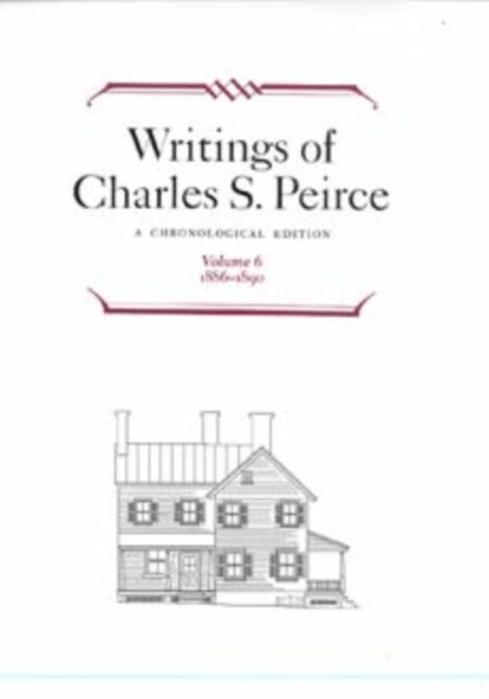 Writings of Charles S. Peirce: A Chronological Edition, Volume 6: 1886-1890