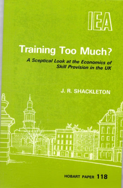 Training Too Much?: Sceptical Look at the Economics of Skill Provision in the UK