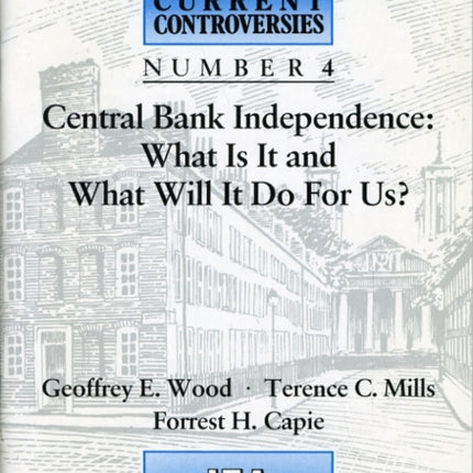 Central Bank Independence: What is it and What Will it Do for Us?