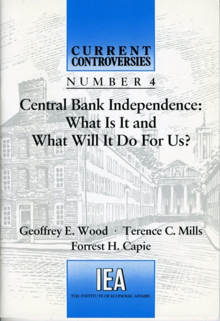 Central Bank Independence: What is it and What Will it Do for Us?