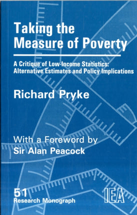 Taking the Measure of Poverty: A Critique of Low Income Statistics - Alternative Estimates and Policy Implications