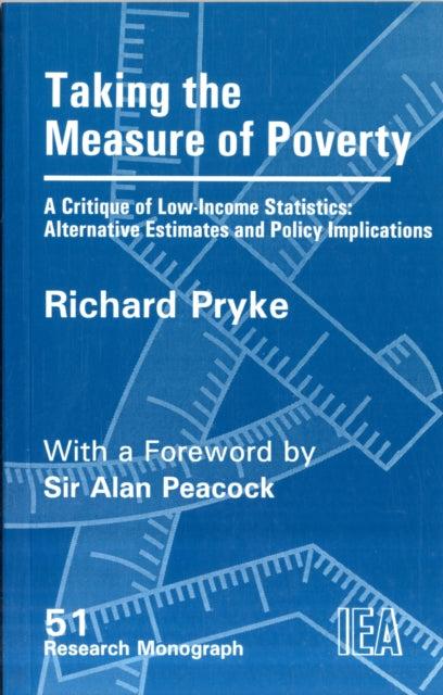 Taking the Measure of Poverty: A Critique of Low Income Statistics - Alternative Estimates and Policy Implications