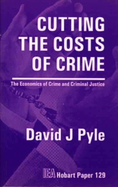 Cutting the Costs of Crime: The Economics of Crime and Criminal Justice